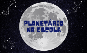 Planetário Móvel na Escola: uma viagem ao cosmos